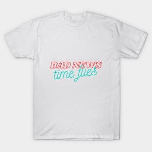 Bad news, Time Flies T-Shirt